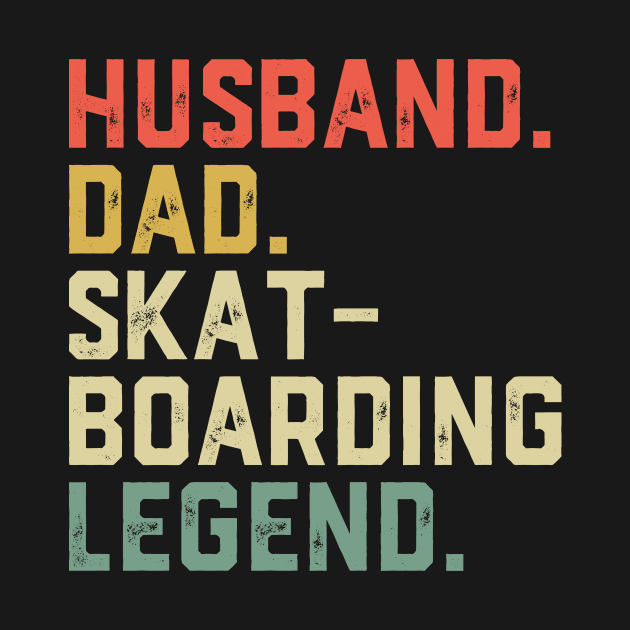 Husband Dad Hero Skateboarding Legend by ChrifBouglas