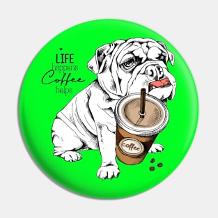 Bulldog puppy and a plastic cup of coffee with a straw. Life happens coffee helps Pin