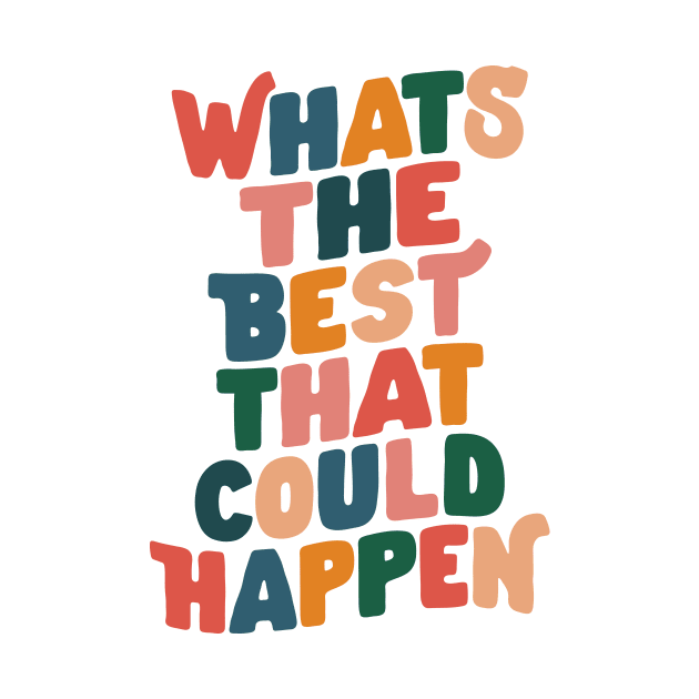 Whats The Best That Could Happen by The Motivated Type in Red Pink Green Orange and Blue by MotivatedType