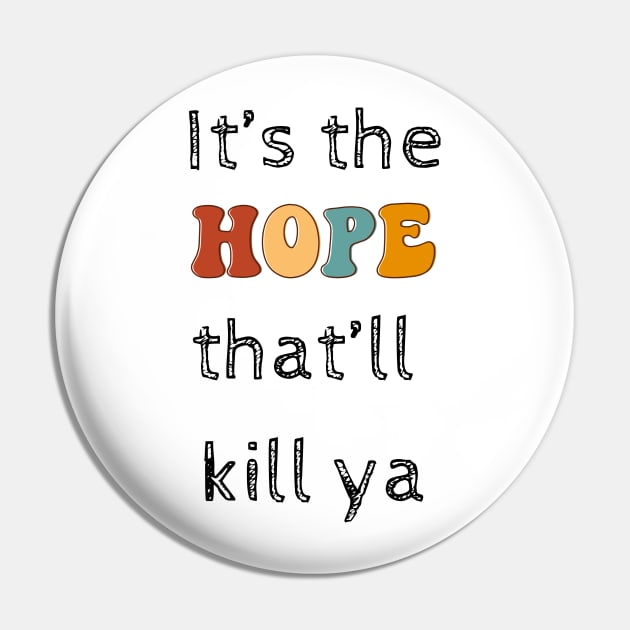 Its the hope that'll kill ya Pin by chris@christinearnold.com