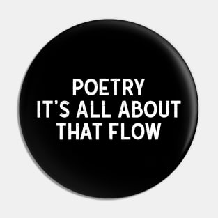 Poetry It's All About That Flow Pin