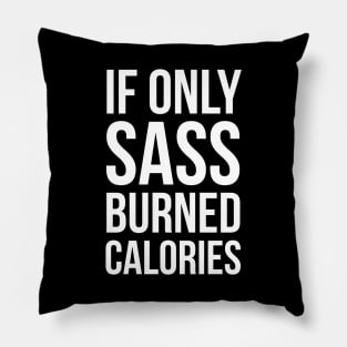 If Only Sass Burned Calories Pillow