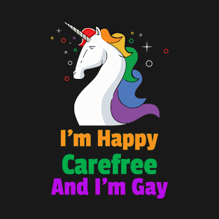 I'm Happy Carefree And I'm Gay Unicorn For Women and Men T-Shirt