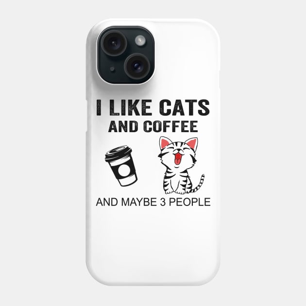 I Like Cats And Coffee And Maybe 3 People Shirt Funny Cats Coffee Gifts Phone Case by Krysta Clothing