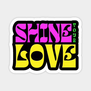 Shine Your Love Magnet