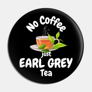 No Coffee Just Earl Grey Tea Pin