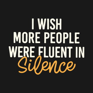 I Wish More People Were Fluent In Silence T-Shirt
