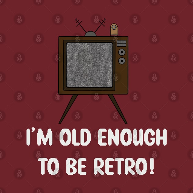 Old Enough To Be Retro by SNCdesigns