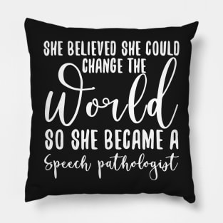 She Believed She Could Change The World So She Became A Speech Pathologist Pillow