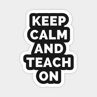 Keep Calm And Teach On - Black And White Simple Font - Funny Meme Sarcastic Satire - Self Inspirational Quotes - Inspirational Quotes About Life and Struggles Magnet