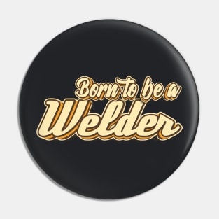 Born to be a Welder typography Pin