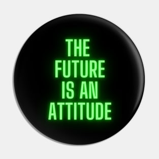 The Future Is An Attitude! (Lime Green) Pin