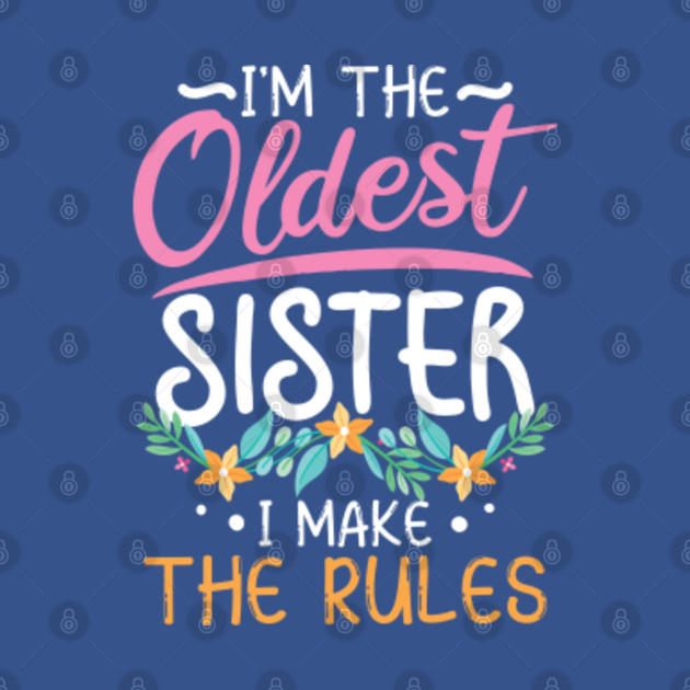 Disover I'm the Oldest Sister I Make The Rules - Awesome Sister - T-Shirt