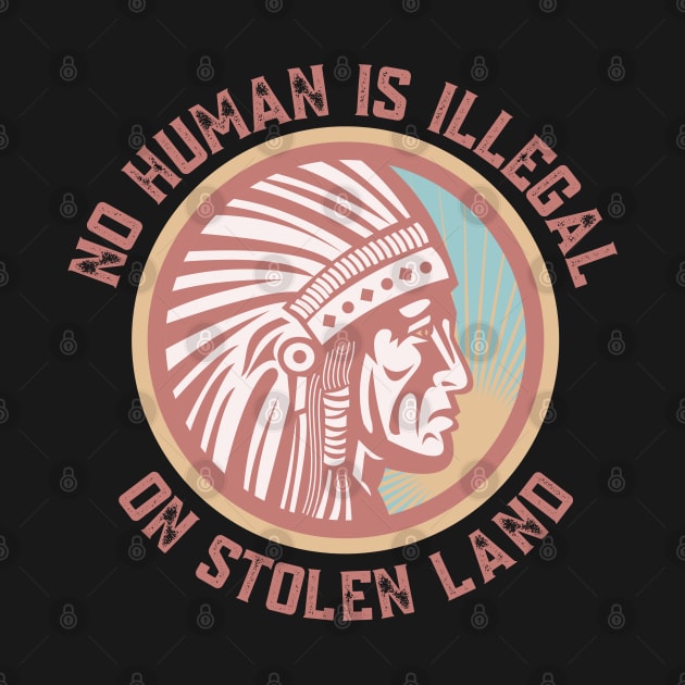 NO HUMAN IS ILLEGAL ON STOLEN LAND by Coralgb