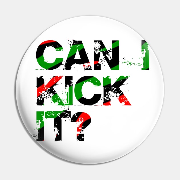 Can I Kick It? Pin by NotoriousMedia