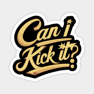 Can I Kick It v2 Magnet