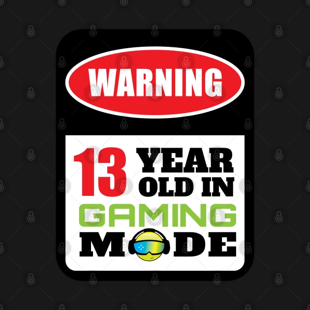 Warning 13 Year Old In Gaming Mode - Gift 13 Year Old 13th Birthday Gift For Gamers by giftideas