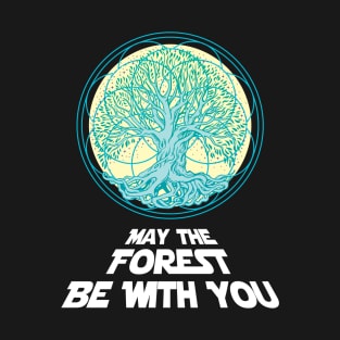 'May the forest be with you' Awesome Earth Day Gift T-Shirt