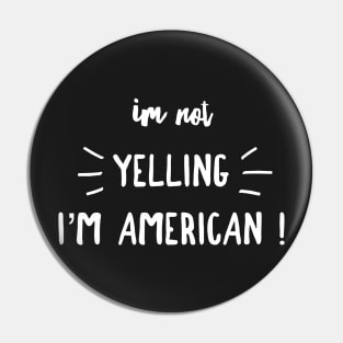 I'm not yelling I'm American Pin