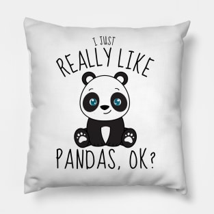 I Just Really Like Pandas Ok? Funny Pillow