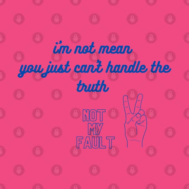 i'm not mean you just can't handle the truth by sasha_design1