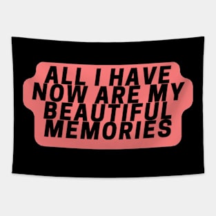 All I have now are my beautiful memories Tapestry