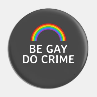 Be Gay Do Crime Rainbow Pin