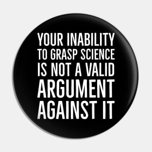 Your Inability To Grasp Science Pin