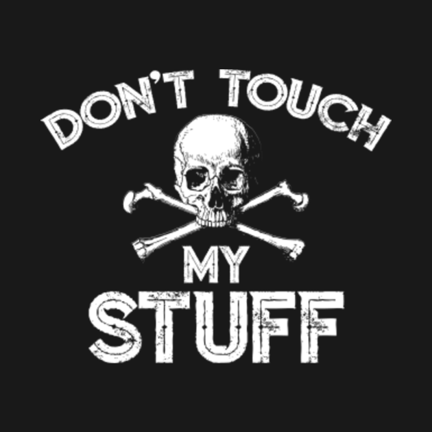Don T Touch My Stuff Skull And Crossbones Dont Touch Crewneck Sweatshirt Teepublic