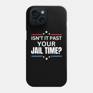 Isn't It Past Your Jail Time (v15) Phone Case