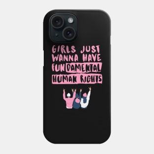 Girls just want to have fundamental human rights Phone Case