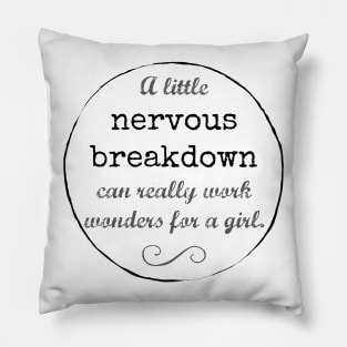 A little nervous breakdown can really work wonders for a girl. Pillow