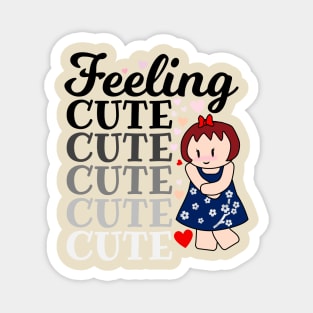 Feeling Cute Magnet