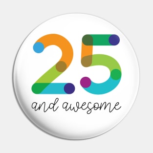 25 and Awesome! Pin