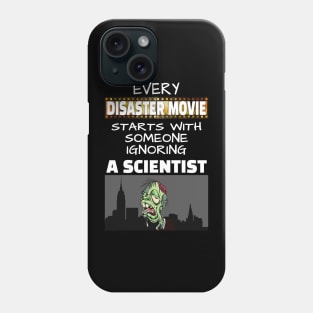 Every disaster Movie starts with someone ignoring a scientist Phone Case
