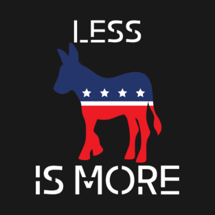 Less is more independent t-shirt Democrat T-Shirt