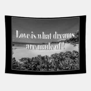 Quote : Love is what dreams are made of a Sayings Print Tapestry