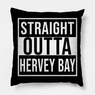 Straight Outta Hervey Bay - Gift for Australian From Hervey Bay in Queensland Australia Pillow