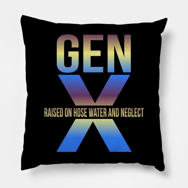 gen x raised on hose water and neglect Pillow by Pharmacy Tech Gifts