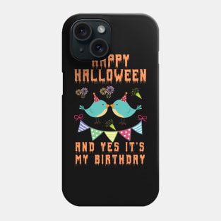 happy halloween and yes it's my birthday,happy birthday,halloween, birthday gift, kids halloween gift,new baby shirt Phone Case