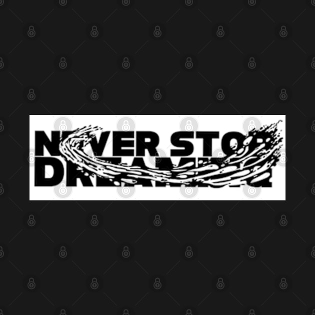 Never stop dreaming by SAN ART STUDIO 