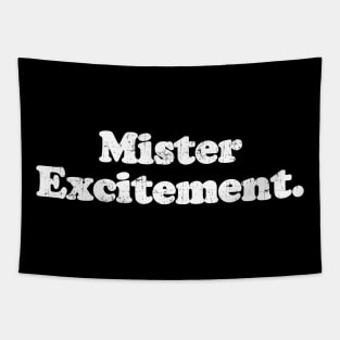 Mister Excitement.  [Faded] Tapestry