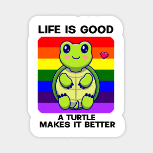 Life is good A Turtle makes it better Magnet