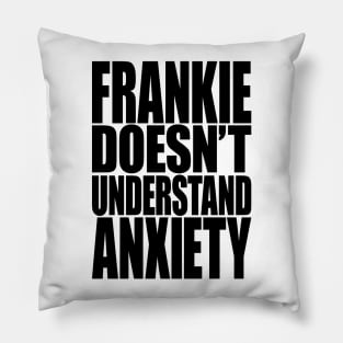 Frankie Doesn't Understand Anxiety Pillow