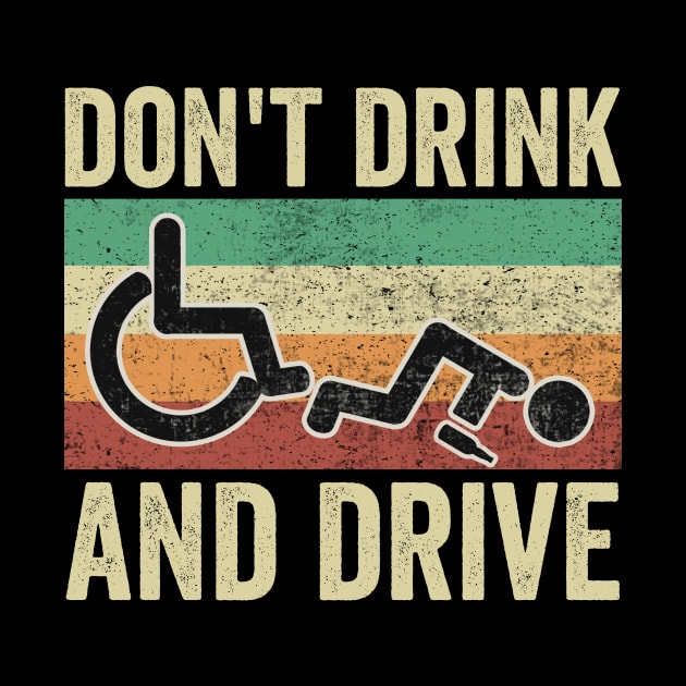 Dont Drink And Drive Funny Wheelchair by Visual Vibes