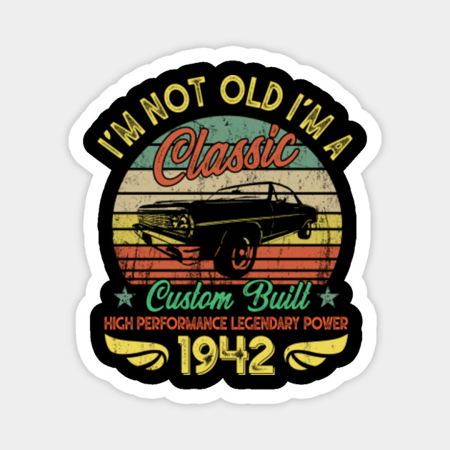 I M A Classic Born 1942 78th Birthday Muscle Car Lover Classic