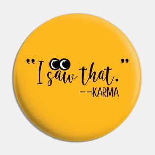 I Saw That. - Karma Pin