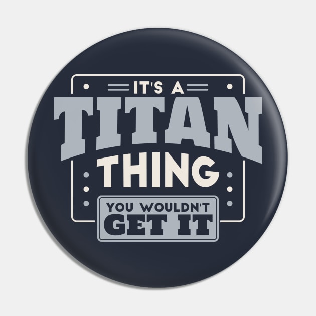 It's a Titan Thing, You Wouldn't Get It // School Spirit Pin by SLAG_Creative