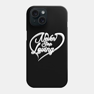 'Never Stop Loving' Awesome Family Love Gift Phone Case