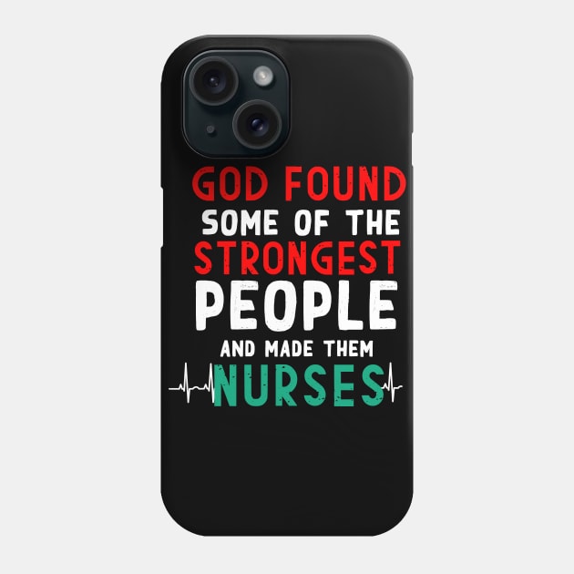 God found some of the strongest people and made them nurses Phone Case by Flipodesigner